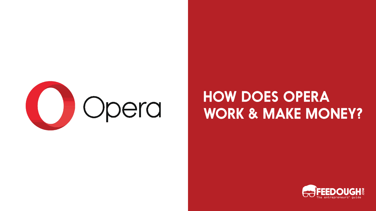 Opera Business Model  How Does Opera Make Money? – Feedough